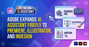 Adobe Expands AI Assistant to Premiere, Illustrator, and InDesign